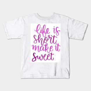 Life is short make it sweet Kids T-Shirt